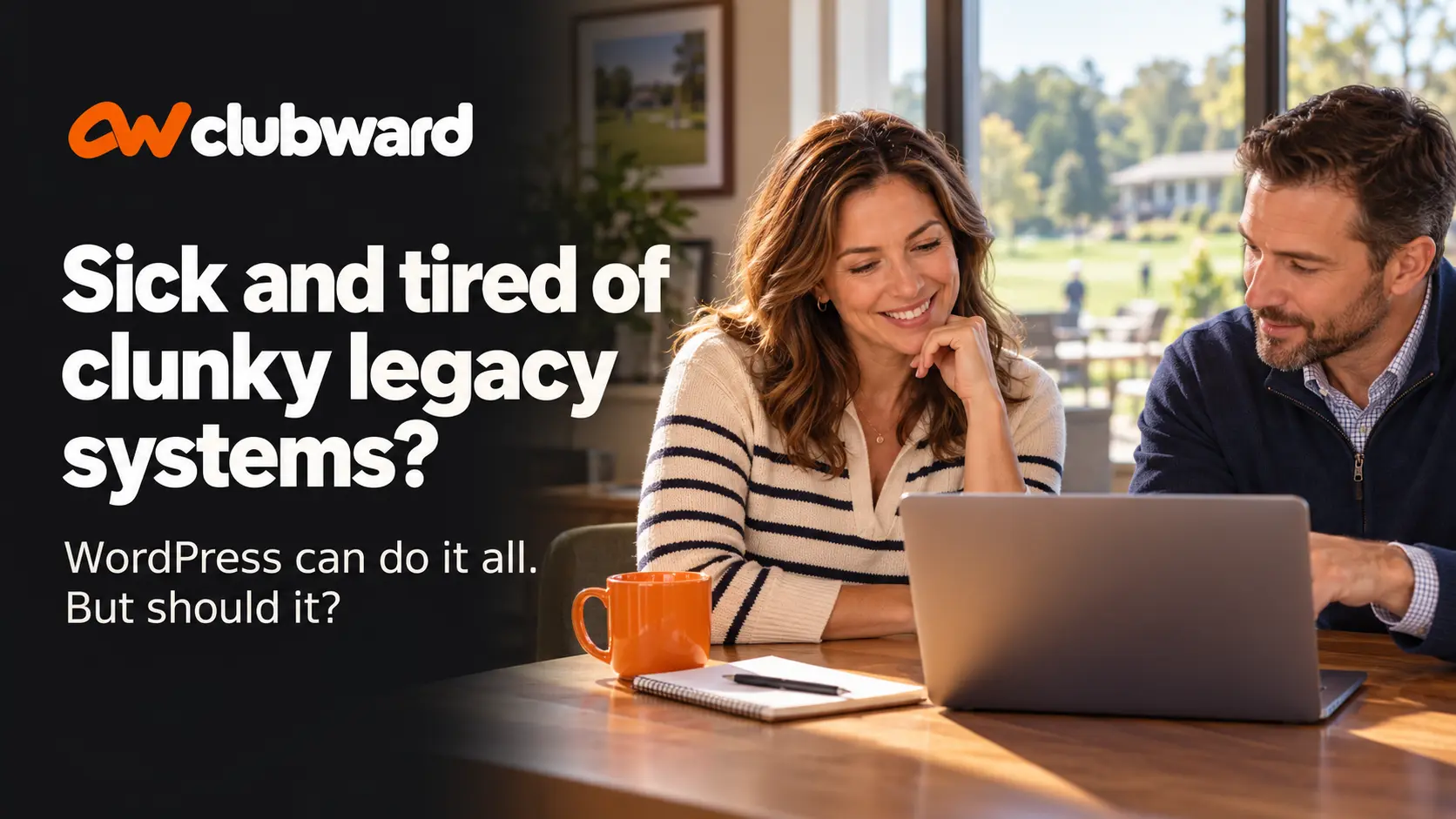 Clubward blog cover showing two club colleagues reviewing a laptop in a sunlit clubhouse beside the headline Sick and tired of clunky legacy systems?