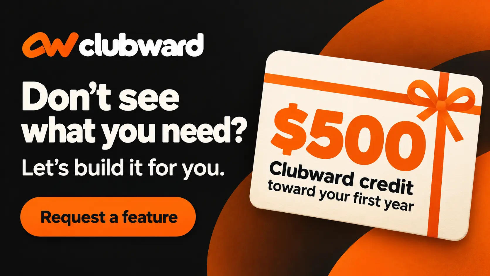 Clubward feature request offer: a $500 credit toward your first year. Request a feature.